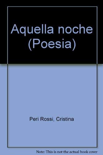 Aquella noche (PoesiÌa) (Spanish Edition) (9788426427908) by Peri Rossi, Cristina