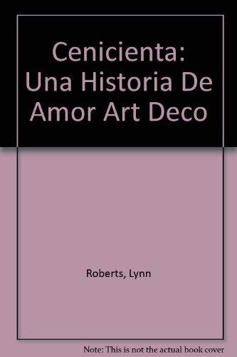 Cenicienta: Una Historia De Amor Art Deco (Spanish Edition) (9788426437730) by Roberts, Lynn
