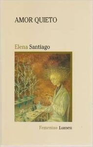 Amor Quieto (Femenino Lumen) (Spanish Edition) (9788426449375) by Santiago, Elena