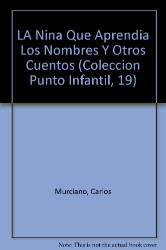 Beispielbild fr LA Nina Que Aprendia Los Nombres Y Otros Cuentos (Coleccion Punto Infantil, 19) Murciano, Carlos zum Verkauf von VANLIBER