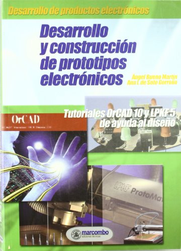 Desarrollo y construcción de prototipos electrónicos : tutoriales OrCAD 10 y LPKF 5 de ayuda al diseño (Paperback) - Ángel Bueno Martín, Ana I. Soto Gorroño