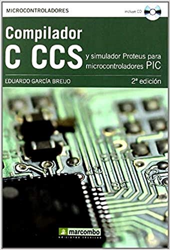 Stock image for COMPILADOR C CCS Y SIMULADOR PROTEUS PARA MICROCONTROLADORES PIC for sale by Zilis Select Books