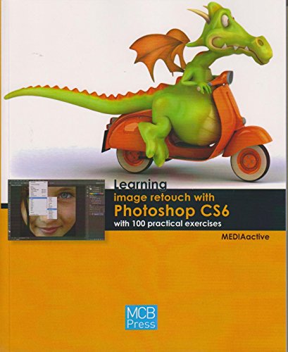 Imagen de archivo de Learning Image Retouch with Photoshop Cs6 with 100 Practical Exercices a la venta por Better World Books: West