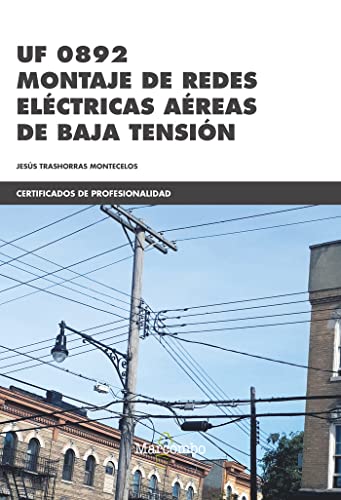 Imagen de archivo de UF 0892 MONTAJE DE REDES ELECTRICAS AEREAS DE BAJA TENSION a la venta por Agapea Libros