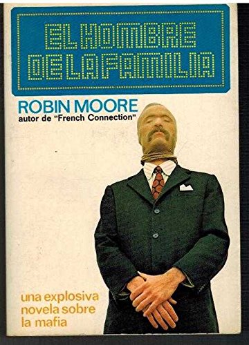 EL HOMBRE DE LA FAMILIA; Una Explosiva Novela Sobre la Mafia (9788427000285) by Moore, Robin