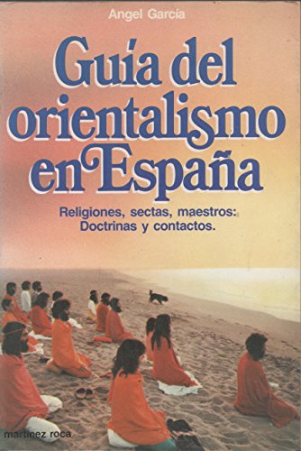 GUIA DEL ORIENTALISMO EN ESPAÑA. Religiones, sectas, maestros: Doctrinas y contactos.