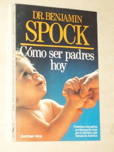 Imagen de archivo de Como Ser Padres Hoy Spock, Benjamin, M.D. a la venta por VANLIBER