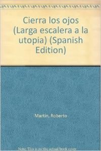 Imagen de archivo de Cierra los ojos (Larga escalera a la utopi?a) (Spanish Edition) a la venta por Iridium_Books