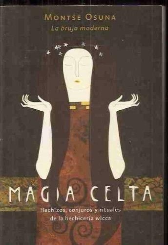 Magia celta. Hechizos, conjuros y rituales de la hechicería wicca (R) (2002) -PLEASE ASK IF AVAILABLE BEFORE ORDERING-