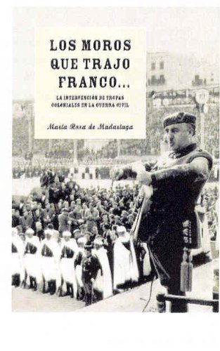 LOS MOROS QUE TRAJO FRANCO.La Intervención de tropas coloniales en la Guerra Civil. (De Tetuán a ...