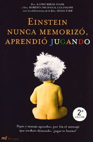 Einstein nunca memorizÃ³, aprendiÃ³ jugando (Mr Practicos) (Spanish Edition) (9788427031258) by Hirsh-Pasek, Kathy; Golinkoff, Roberta Michnick