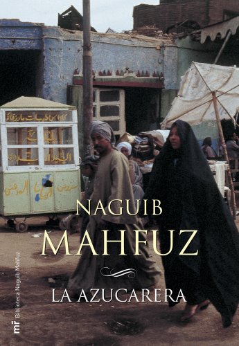 La azucarera (Biblioteca Naguib Mahfuz) (Spanish Edition) - Mahfouz, Naguib
