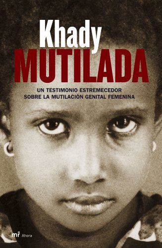 9788427033245: Mutilada: Un testimonio estremecedor sobre la mutilacin genital femenina: 1 (MR Ahora)