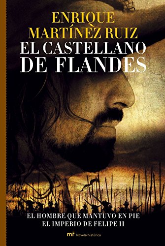 Stock image for El castellano de Flandes: El hombre que mantuvo en pie el imperio de Felipe II (MR Novela Histrica) for sale by medimops