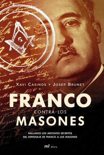 Stock image for FRANCO CONTRA LOS MASONES , hallados los archivos secretos del espionaje de franco a los masones - 1 edicion for sale by Libros de papel