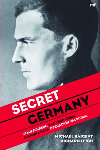 Secret Germany: Stauffenberg y la verdadera historia de la OperaciÃ³n Valquiria (9788427035065) by Baigent, Michael; Leigh, Richard