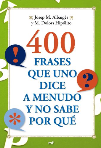 Imagen de archivo de 400 frases que uno dice a menudo y no sabe por qu (MR Prcticos) a la venta por medimops