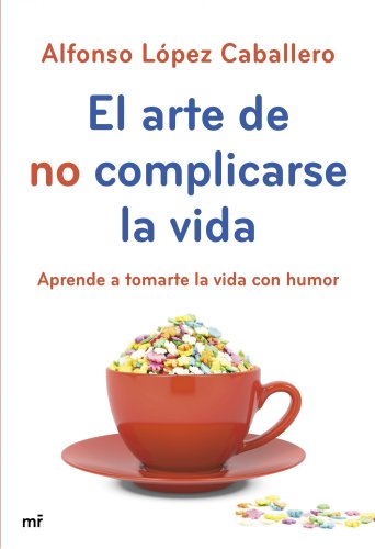 Beispielbild fr El arte de no complicarse la vida: Aprende a tomarte la vida con humor (MR Prcticos) zum Verkauf von medimops