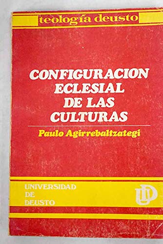 CONFIGURACION ECLESIAL DE LAS CULTURAS. Hacia una teología de la cultura en la perspectiva del Concilio Vaticano II - Agirrebaltzategi, Paulo