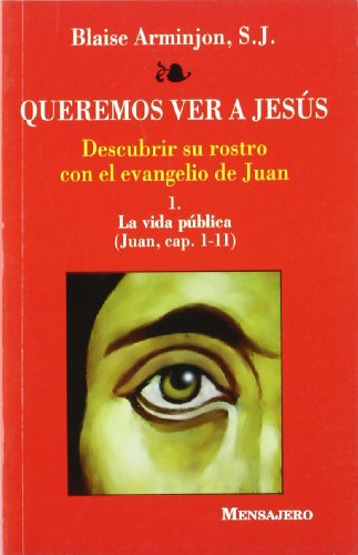 9788427121591: Queremos ver a Jesus 1 : descubrir su rostro con el evangelio de Juan : la vida pblica (Juan, cap. 1-11)