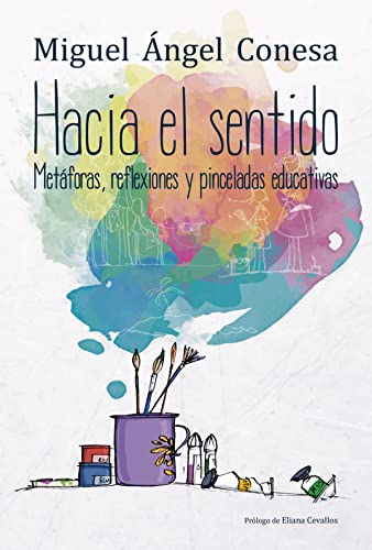 Beispielbild fr HACIA EL SENTIDO: METAFORAS, REFLEXIONES Y PINCELADAS EDUCATIVAS zum Verkauf von KALAMO LIBROS, S.L.