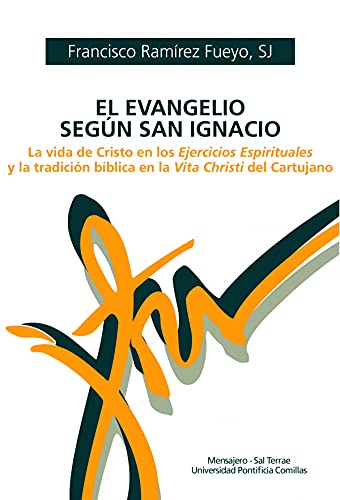 Imagen de archivo de EL EVANGELIO SEGUN SAN IGNACIO. LA VIDA DE CRISTO EN LOS EJERCICIOS ESPIRITUALES Y LA TRADICION BIBLICA EN LA VITA CHRISTI DE CARTUJANO a la venta por KALAMO LIBROS, S.L.