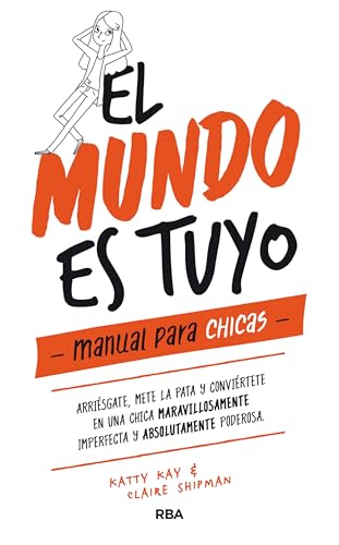 Stock image for El mundo es tuyo: manual para chicas / The World Is Yours. A Manual for Girls (Spanish Edition) [Hardcover] Shipman, Claire and Kay, Katty for sale by Lakeside Books