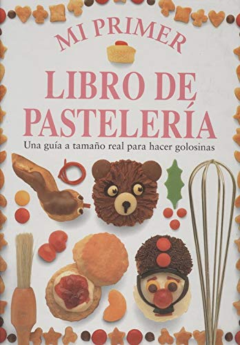 Stock image for Mi primer libro de pastelera. Una gua a tamao real para hacer golosinas for sale by Libros Angulo