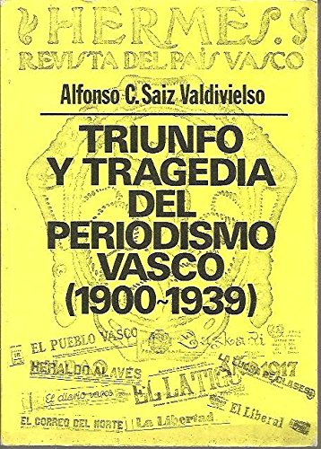 Triunfo y tragedia del periodismo vasco: (prensa y poliÌtica) 1900-1939 (Spanish Edition) (9788427603721) by SaÌiz Valdivielso, Alfonso Carlos