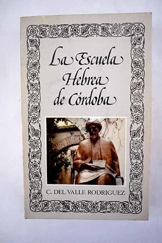 La escuela hebrea de CoÌrdoba: Los oriÌgenes de la escuela filoloÌgica hebrea de CoÌrdoba (Biblioteca de la literatura y el pensamiento hispaÌnicos) (Spanish Edition) (9788427605299) by Valle RodriÌguez, Carlos Del