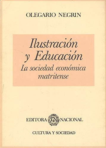 IlustracioÌn y educacioÌn: La sociedad econoÌmica matritense (Spanish Edition) (9788427606982) by NegriÌn Fajardo, Olegario