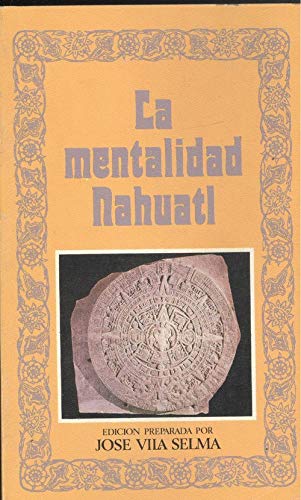 Imagen de archivo de LA MENTALIDAD NAHUATL (EDICIN PREPARADA POR JOS VILA SELMA) a la venta por Librera Circus