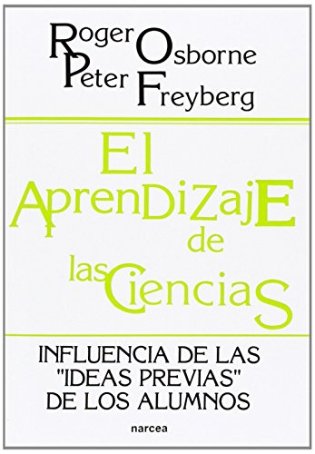 El aprendizaje de las ciencias: Influencia de las "ideas previas" de los alumnos (9788427708877) by Osborne, Roger; Freyberg, Peter