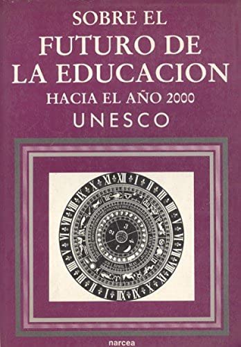 Sobre el futuro de la educaciÃ³n: hacia el aÃ±o 2000 (9788427708921) by UNESCO