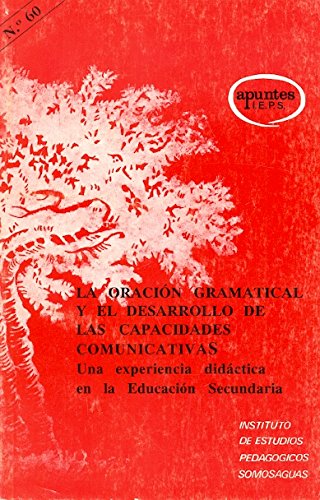 Imagen de archivo de La oracin gramatical y el desarrollo de las capacidades comunicativas: Una experiencia didctica en la Educacin Secundaria (Apuntes IEPS, Band 60) a la venta por medimops