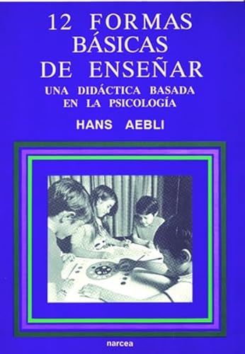 Doce formas bÃ¡sicas de enseÃ±ar: Una didÃ¡ctica basada en la psicologÃ­a (9788427711280) by Aebli, Hans