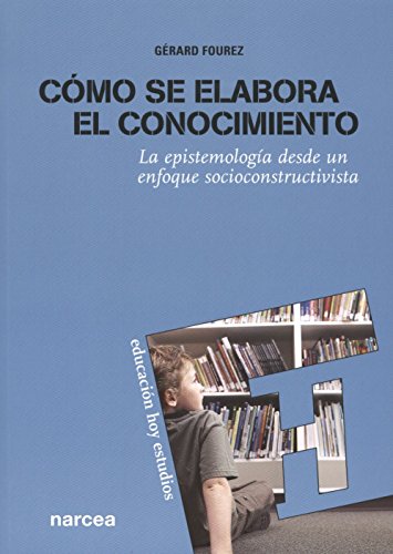 CÃ³mo se elabora el conocimiento: La epistemologÃ­a desde un enfoque socioconstructivista (9788427715721) by Fourez, GÃ©rard