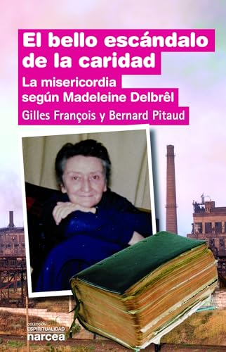 Imagen de archivo de EL BELLO ESCNDALO DE LA CARIDAD: LA MISERICORDIA SEGN MADELEINE DELBRL a la venta por KALAMO LIBROS, S.L.