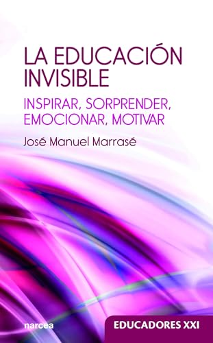 Imagen de archivo de La educación invisible: Inspirar, sorprender, emocionar, motivar (Spanish Edition) a la venta por Book Deals