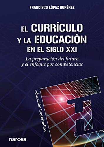 Stock image for EL CURRCULO Y LA EDUCACIN EN EL SIGLO XXI. LA PREPARACIN DEL FUTURO Y EL ENFOQUE POR COMPETENCIAS for sale by KALAMO LIBROS, S.L.