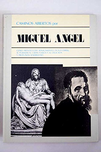 Imagen de archivo de Miguel Angel: Genio Artistico Del Renaciemiento, en Sus Obras Se Plasman Su Gran Fuerza y Su Delicada y Profunda Sensibilidad a la venta por P.C. Schmidt, Bookseller