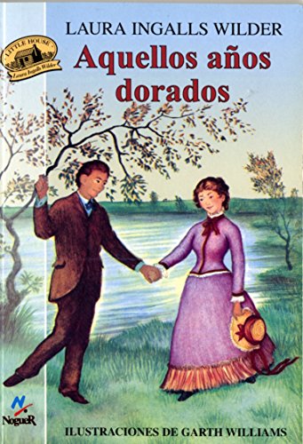 Aquellos aÃ±os dorados: Ilustraciones de Garth Williams (Little House on the Prairie) (Spanish Edition) (9788427932555) by Ingalls, Laura