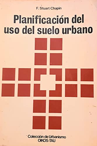 Planificación del uso del suelo urbano - Chapin, F. Stuart (Jr.)