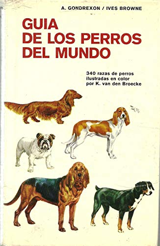 GUÍA DE LOS PERROS DEL MUNDO - A. GONDREXON, IVES BROWNE