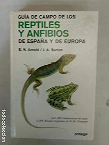 GUÍA DE CAMPO DE LOS REPTILES Y ANFIBIOS DE ESPAÑA Y DE EUROPA - J. A. Burton; E. N. Arnold