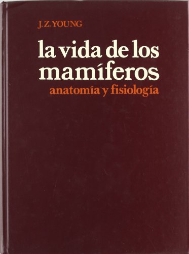 LA VIDA DE LOS MAMIFEROS (ZOOLOGIA) (Spanish Edition) (9788428206099) by YOUNG, J. Z.
