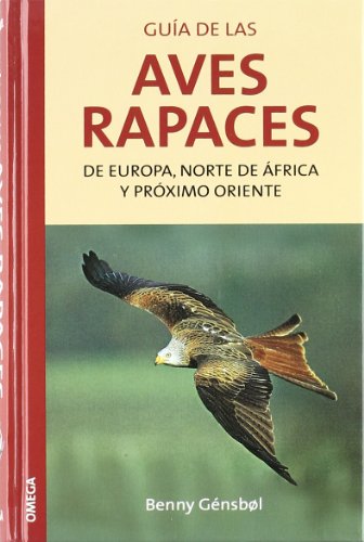 GUÍA DE LAS AVES RAPACES DE EUROPA, NORTE DE ÁFRICA Y PRÓXIMO ORIENTE - Benny Gensbol