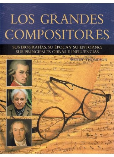 9788428215169: Los grandes compositores : sus biografas, su poca y su entorno, sus principales obras e influencias