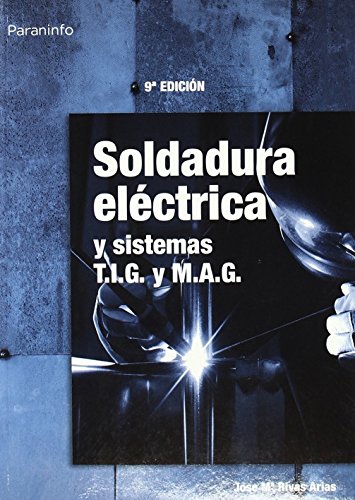 Imagen de archivo de Soldadura elctrica y sistemas T.I.G. y M.A.G a la venta por medimops