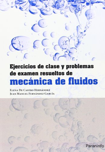 9788428329705: Ejercicios de clase y problemas de examen resueltos de mecnica de fluidos (Ingeniera)